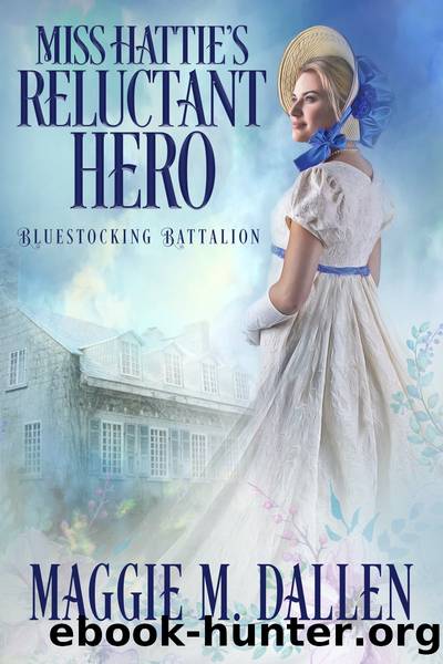 Miss Hattie's Reluctant Hero: Bluestocking Battalion, #5 by Maggie Dallen