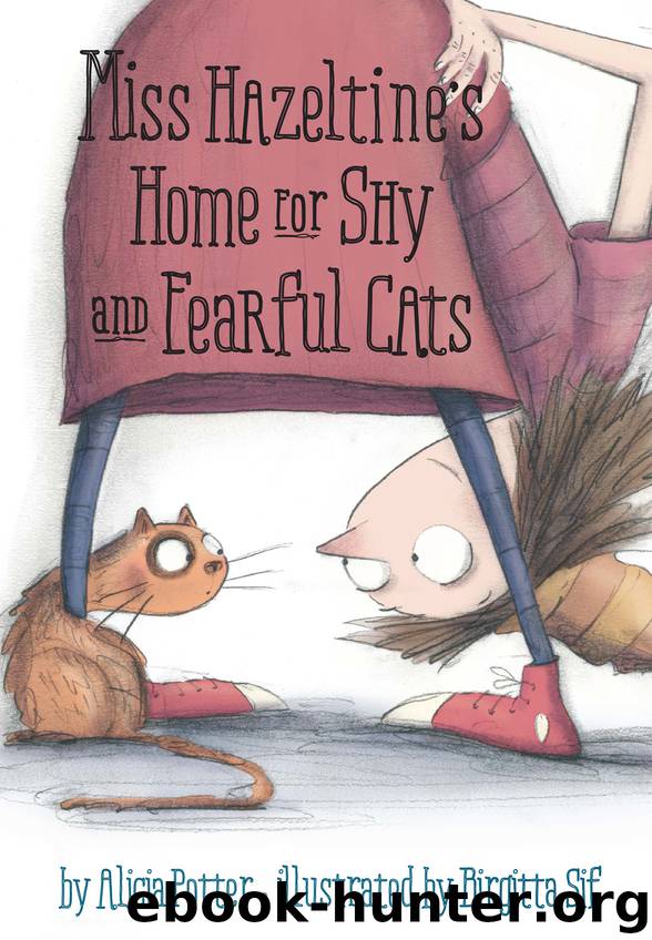 Miss Hazeltine’s Home for Shy and Fearful Cats by Alicia Potter; illustrated by Birgitta Sif