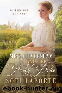 Miss Hilversham and the Pesky Duke : Wishing Well Seminary Book 1 by Sofi Laporte