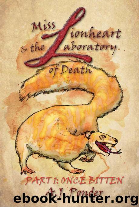 Miss Lionheart and the Laboratory of Death: Part 1: Once Bitten (Lilly Lionheart) by Ponder A.J