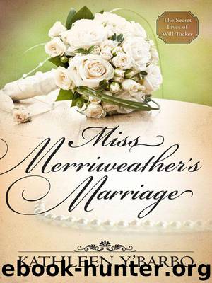 Miss Merriweather's Marriage (Free Short Story) (The Secret Lives of Will Tucker) by Y'Barbo Kathleen