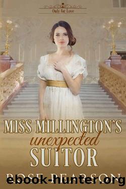 Miss Millington's Unexpected Suitor: A Clean Regency Romance (Only for Love Book 6) by Rose Pearson