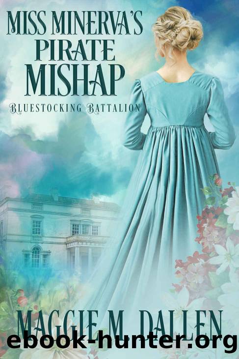 Miss Minerva's Pirate Mishap: A Sweet Regency Romance (Bluestocking Battalion Book 1) by Maggie Dallen & Maggie M. Dallen
