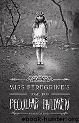 Miss Peregrine's Home for Peculiar Children by Ransom Riggs