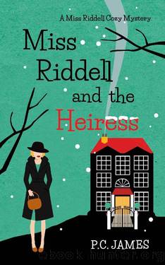 Miss Riddell and the Heiress: An Amateur Female Sleuth Historical Cozy Mystery (Miss Riddell Cozy Mysteries Book 4) by P.C. James
