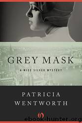 Miss Silver 01 - Grey Mask by Wentworth Patricia