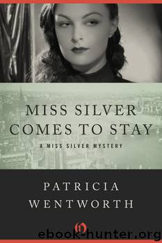 Miss Silver Comes To Stay by Patricia Wentworth
