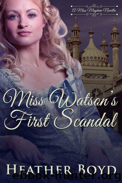 Miss Watson's First Scandal (A Miss Mayhem Novella) by Heather Boyd