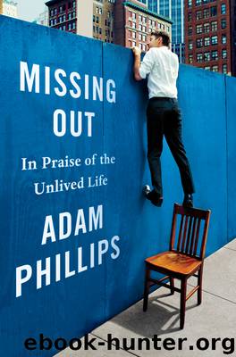 Missing Out by Adam Phillips