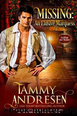 Missing: An Elusive Marquess: Victorian Romantic Mystery (Calling all Rakes Book 6) by Tammy Andresen