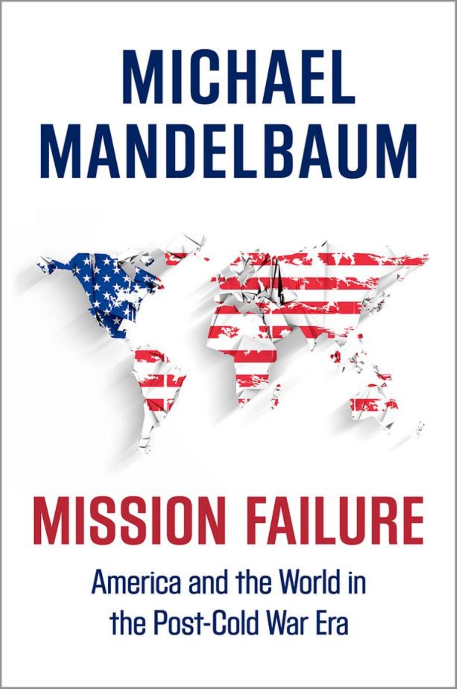 Mission Failure: America and the World in the Post-Cold War Era by Unknow