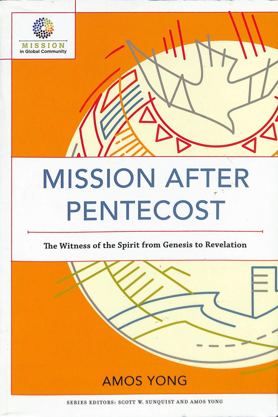 Mission after Pentecost: The Witness of the Spirit from Genesis to Revelation (Mission in Global Community) by Amos Yong