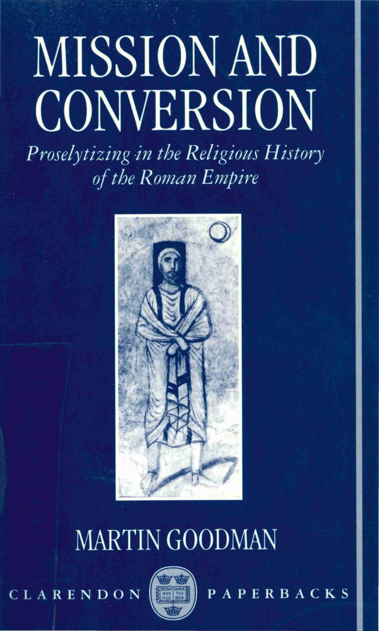 Mission and Conversion: Proselytizing in the Religious History of the Roman Empire (Clarendon Paperbacks) by Martin Goodman