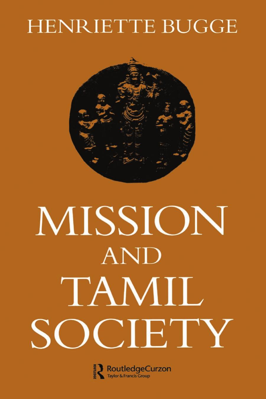 Mission and Tamil Society; Social and Religious Change in South India (1840-1900) by Henriette Bugge