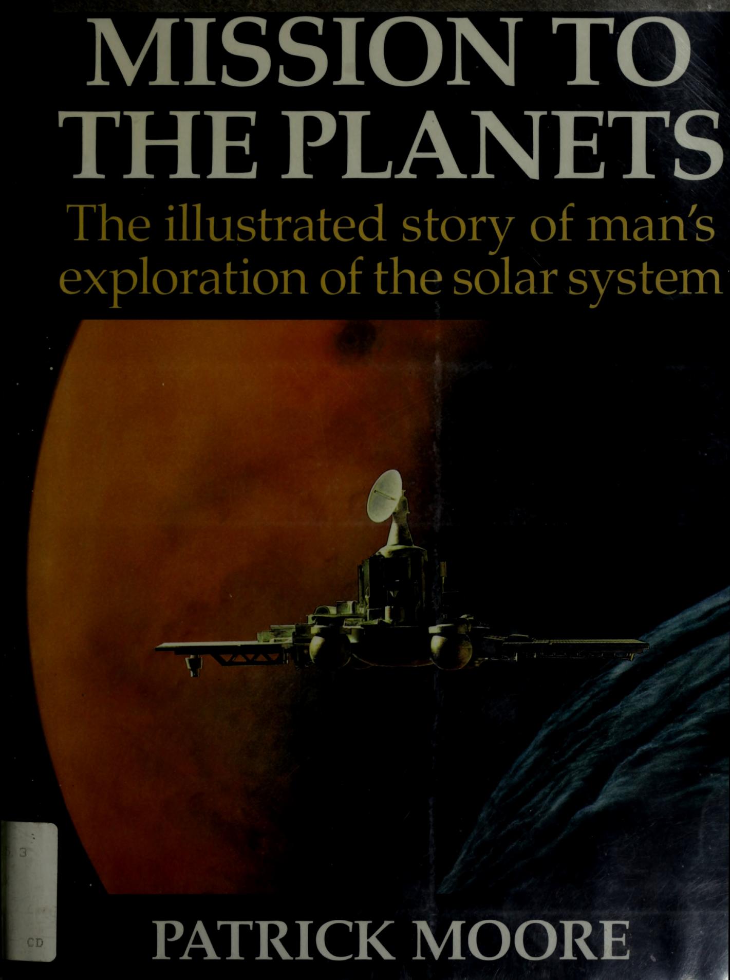 Mission to the Planets - The illustrated story of man's exploration of the solar system by Patrick Moore