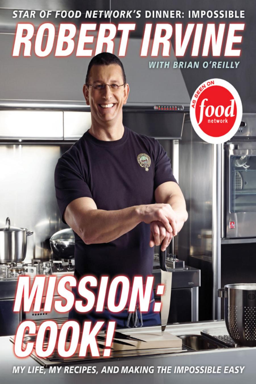 Mission: Cook!: My Life, My Recipes, and Making the Impossible Easy by Unknow