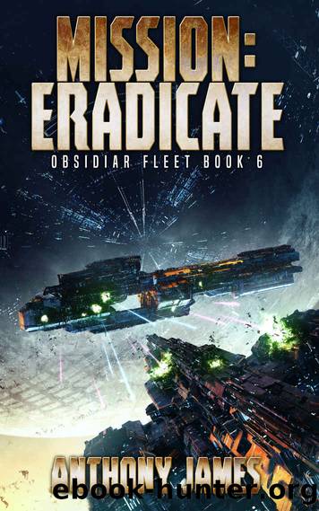 Mission: Eradicate (Obsidiar Fleet Book 6) by Anthony James