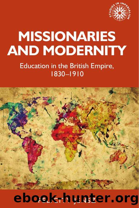 Missionaries and modernity : Education in the British Empire, 1830â1910 by Felicity Jensz