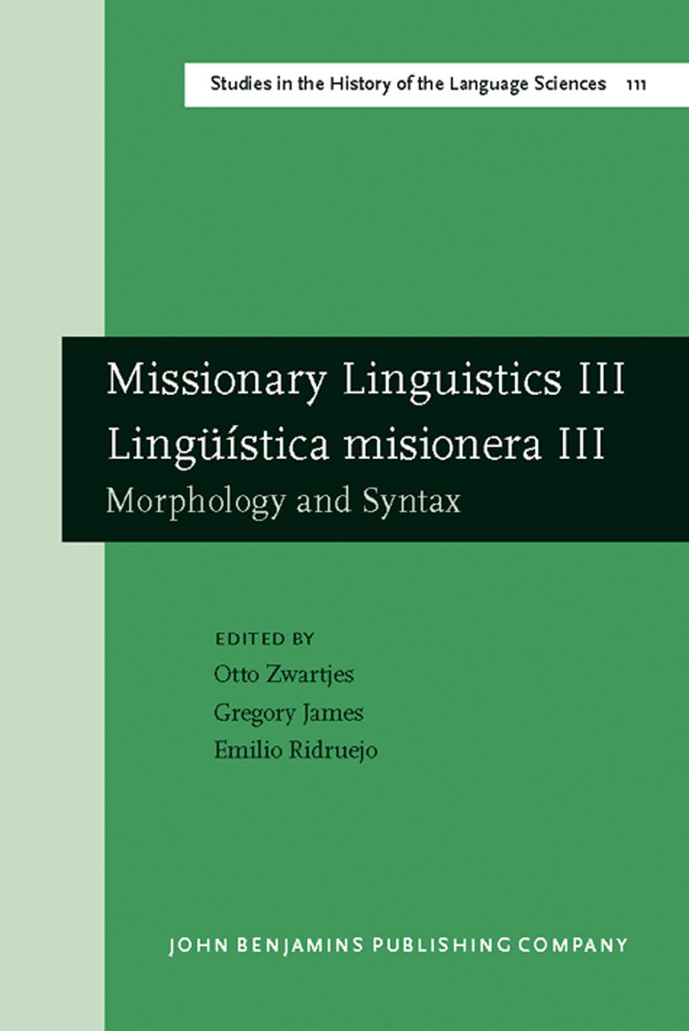 Missionary Liguistics III Linguistica misionera III: Morphology and Syntax (Studies in the History of the Language Sciences) by Otto Zwarties Gregory James Emilio Ridruejo
