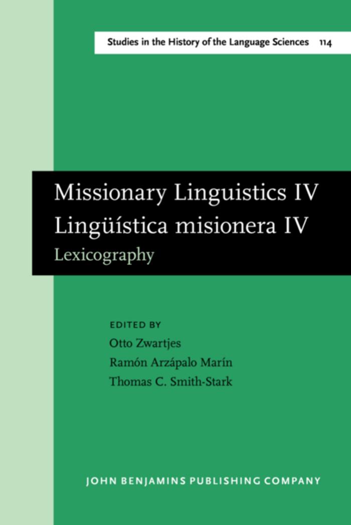 Missionary Linguistics IV Linguistica Misionera IV: Selected papers from the Fifth International Conference on Missionary Linguistics, Mérida, Yucatán, ... in the History of the Language Sciences) by Otto Zwartjes Ramón Arzápalo Marín Thomas C. Smith-Stark