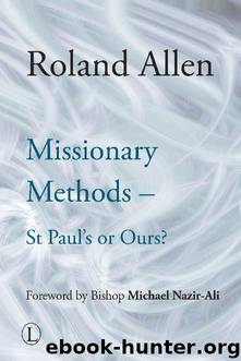 Missionary Methods: St Paul's or Ours? (Roland Allen Library) by Roland Allen