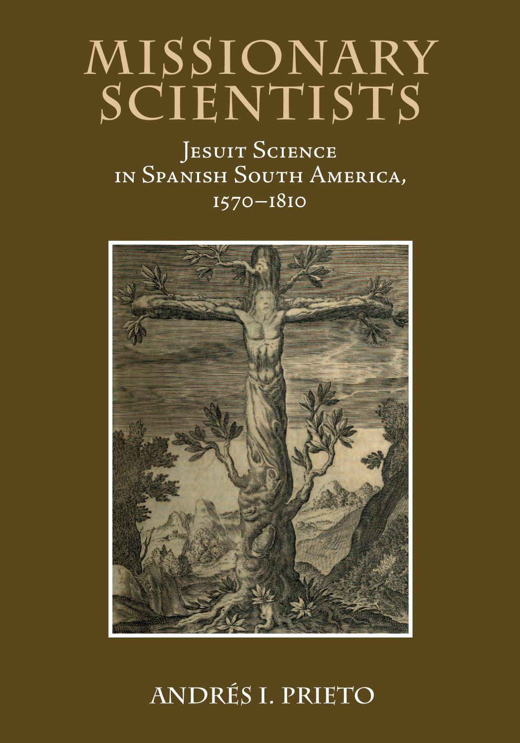 Missionary scientists : Jesuit science in Spanish South America, 1570-1810 by Andrés I Prieto