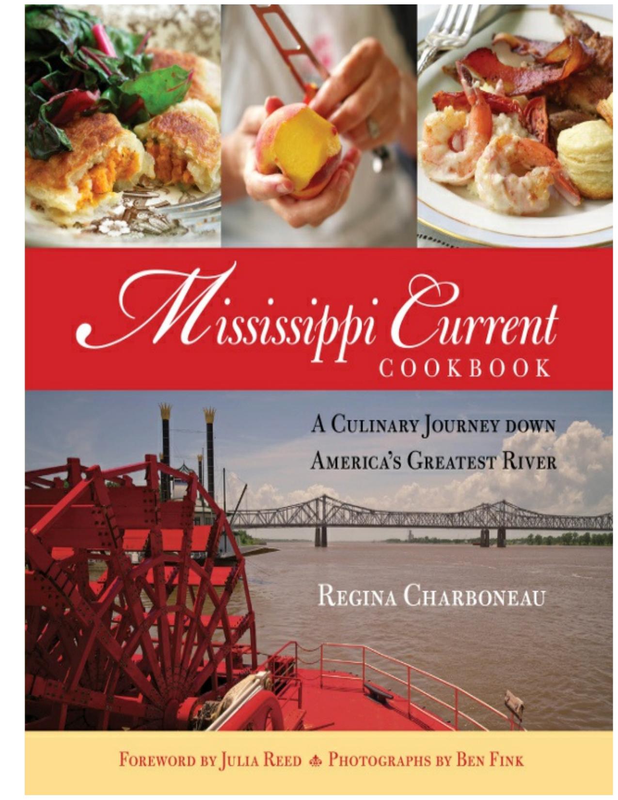 Mississippi Current Cookbook A Culinary Journey Down America's Greatest River by Regina Charboneau