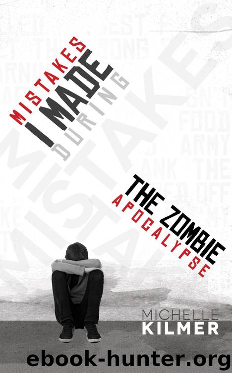 Mistakes I Made During the Zombie Apocalypse by Michelle Kilmer