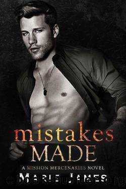 Mistakes Made (Mission Mercenaries Book 2) by Marie James