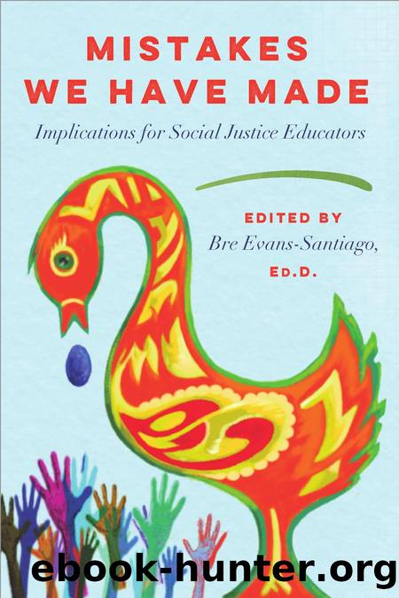 Mistakes We Have Made : Implications for Social Justice Educators by Bre Evans-Santiago