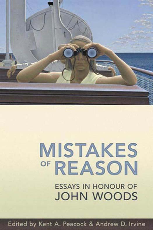 Mistakes of reason essays in honour of John Woods by Woods John;Peacock Kent Alan;Irvine A. D
