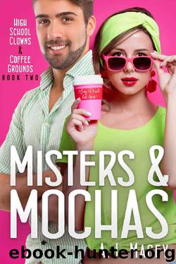 Misters & Mochas (High School Clowns & Coffee Grounds Book 2) by A.J. Macey