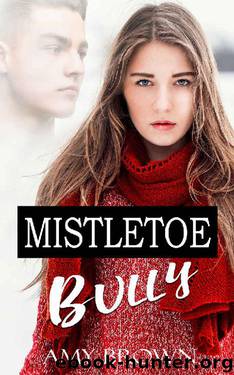 Mistletoe Bully: A Dark High School Bully Romance by Amy Brown