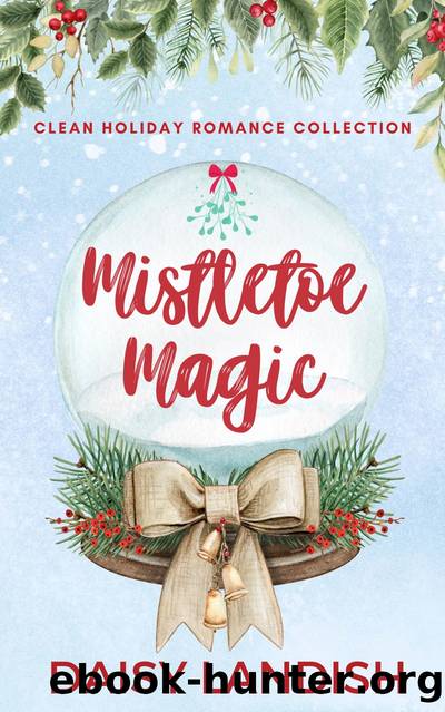 Mistletoe Magic: Clean Holiday Romance Collection by Daisy Landish