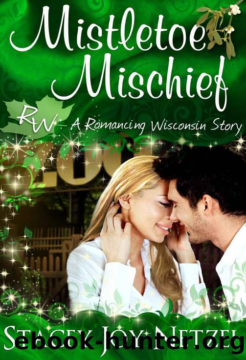 Mistletoe Mischief (Romancing Wisconsin #1) by Stacey Joy Netzel