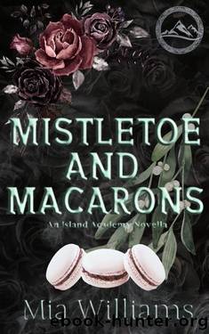 Mistletoe and Macarons: An Island Academy Novella by Mia Williams