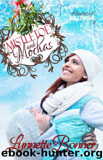 Mistletoe and Mochas: A Christmas Romance Novella (Hearts of Hollywood Book 2) by Bonner Lynnette