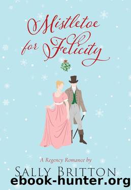 Mistletoe for Felicity: A Regency Romance by Sally Britton