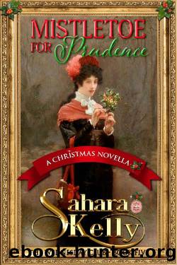 Mistletoe for Prudence: A Christmas Novella by Sahara Kelly