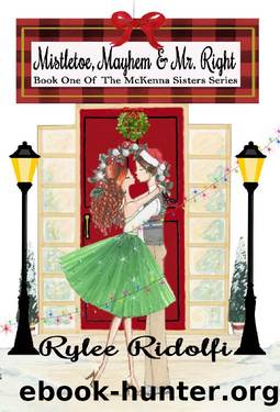Mistletoe, Mayhem & Mr. Right by Rylee Ridolfi
