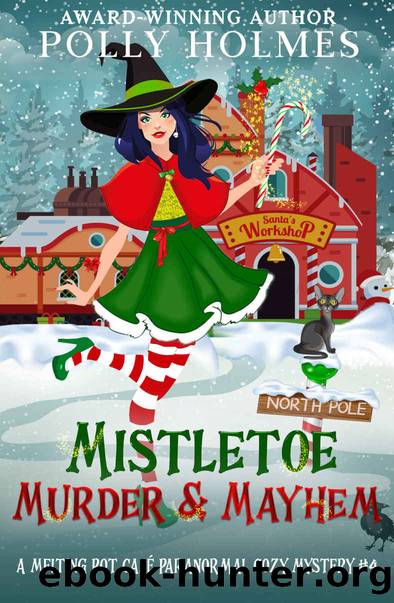 Mistletoe, Murder and Mayhem (Melting Pot Cafe Book 4) by Polly Holmes