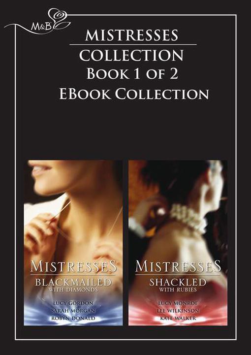 Mistresses: Blackmailed With Diamonds / Shackled With Rubies by Lucy Gordon;Sarah Morgan;Robyn Donald;Lucy Monroe;Lee Wilkinson;Kate Walker