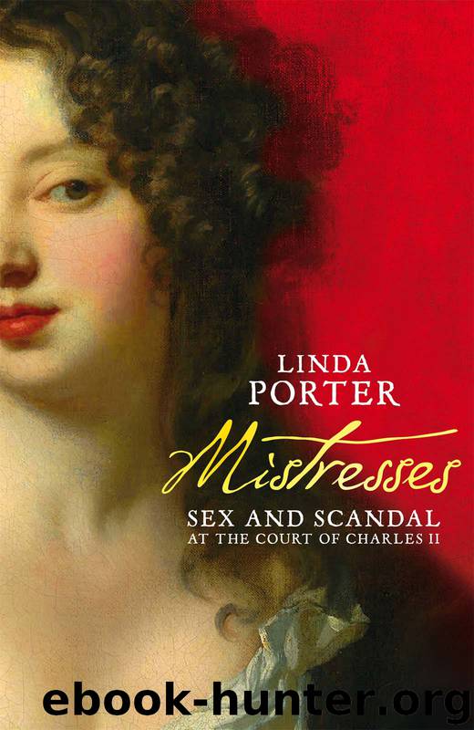 Mistresses: Sex and Scandal at the Court of Charles II by Linda Porter