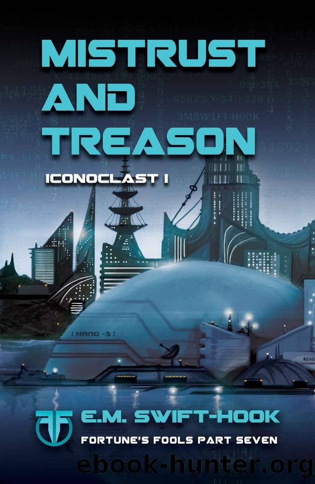 Mistrust and Treason: Iconoclast Trilogy: Book One (Fortune's Fools 7) by E.M. Swift-Hook