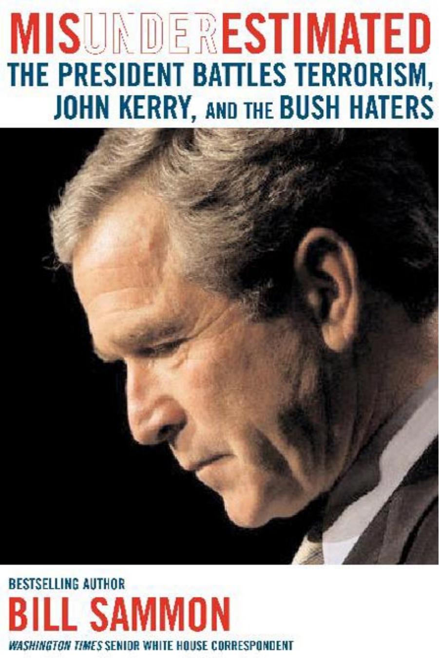 Misunderestimated: The President Battles Terrorism, John Kerry, and the Bush Haters by Bill Sammon