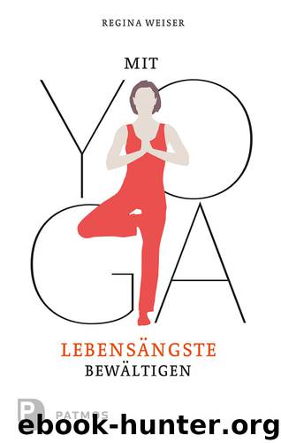 Mit Yoga Lebensaengste bewaltigen by Weiser Regina