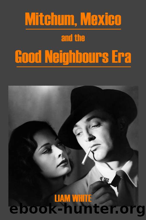 Mitchum, Mexico and the Good Neighbours Era by White Liam;