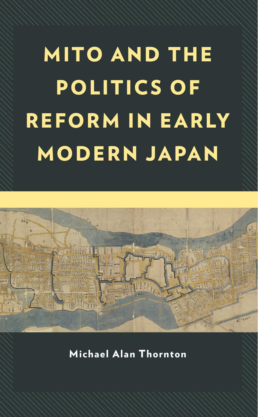 Mito and the Politics of Reform in Early Modern Japan by Michael Alan Thornton