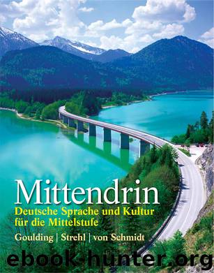 Mittendrin: Deutsche Sprache und Kultur für die Mittelstufe by Christine Goulding & Wolff A. von Schmidt & Wiebke Strehl