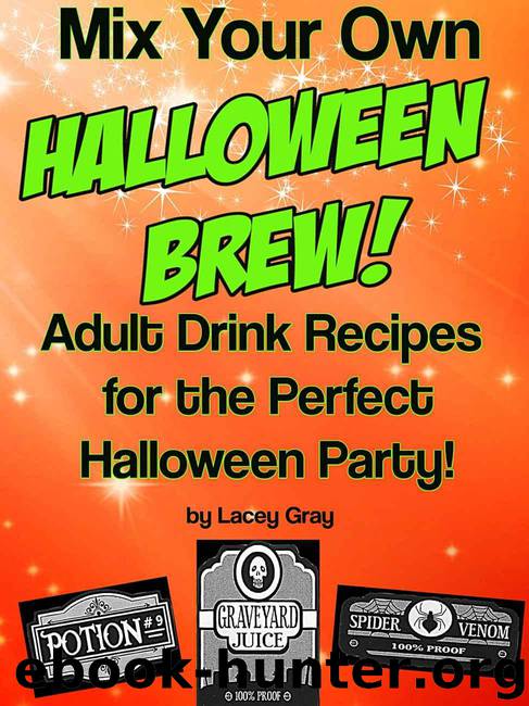 Mix Your Own Halloween Brew!: Adult Drink Recipes for the Perfect Halloween Party! by Gray Lacey